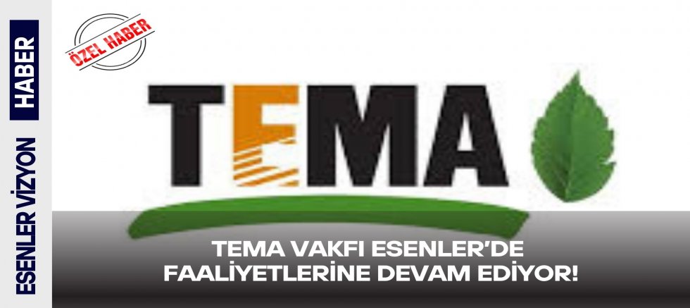 TEMA Vakfı Esenler’de Faaliyetlerine Devam Ediyor!