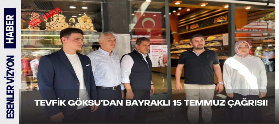 Tevfik Göksu'dan  Bayraklı 15 Temmuz Çağrısı