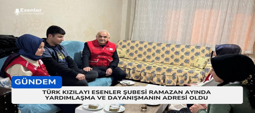Türk Kızılay Esenler Şubesi Ramazan’da Yardımlaşma ve Dayanışmanın Adresi Oldu