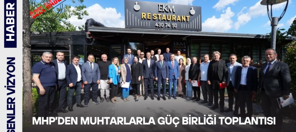 MHP’den Muhtarlarla Güç Birliği Toplantısı