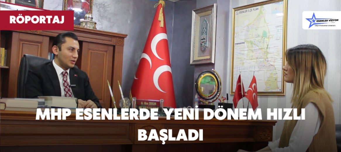 MHP ESENLERDE YENİ DÖNEM HIZLI BAŞLADI