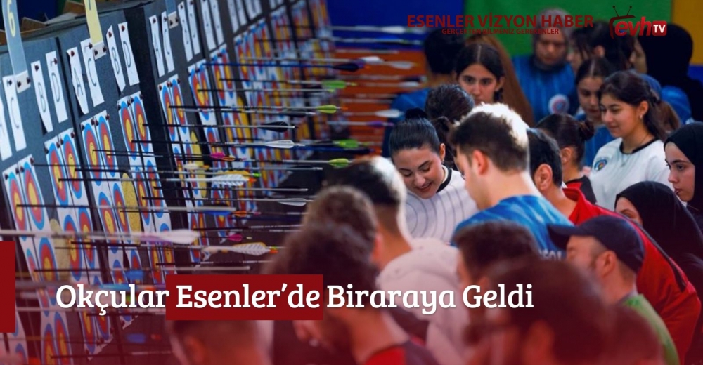 Okçular Esenler’de Biraraya Geldi