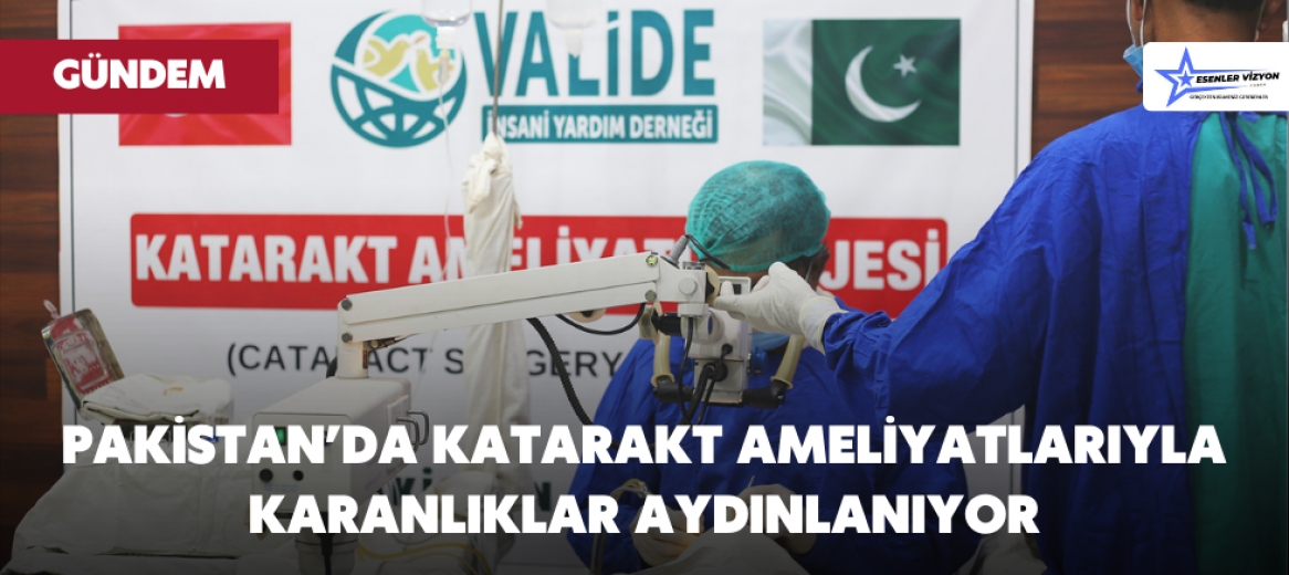 Pakistan’da Katarakt Ameliyatlarıyla Karanlıklar Aydınlanıyor