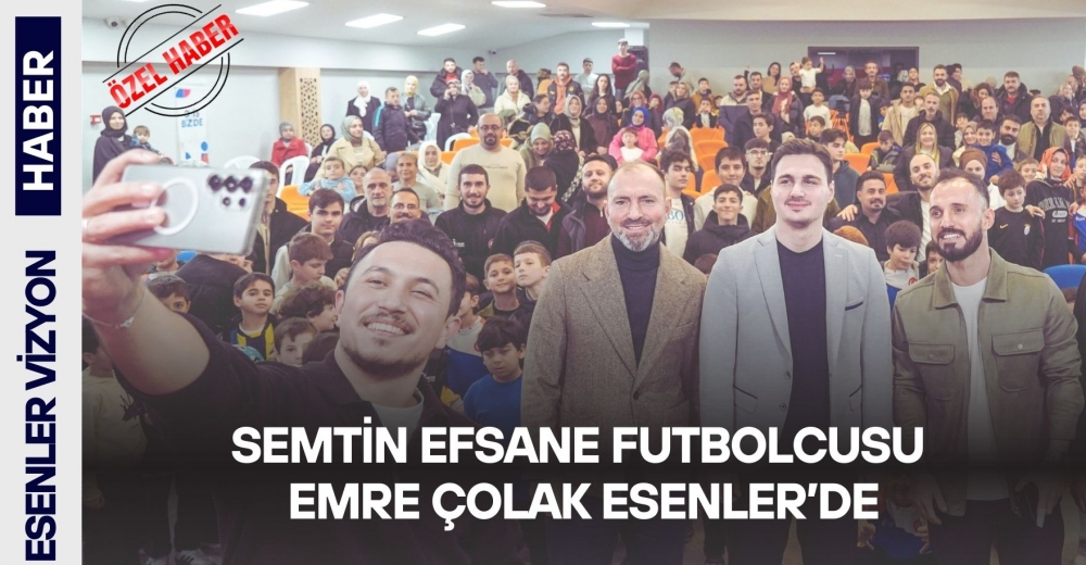 Semtin Efsane Futbolcusu Emre Çolak Esenler’de