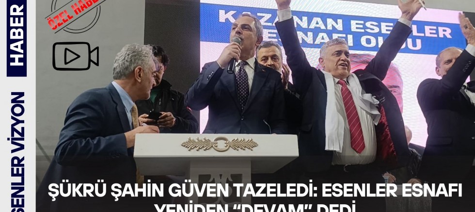 Şükrü Şahin Güven Tazeledi: Esenler Esnafı Yeniden “Devam” Dedi