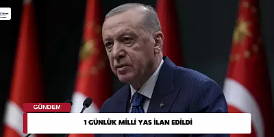 1 Günlük Milli Yas İlan Edildi