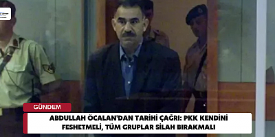 Abdullah Öcalan'dan tarihi çağrı: PKK kendini feshetmeli, tüm gruplar silah bırakmalı