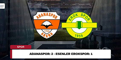 Adanaspor: 2 - Esenler Erokspor: 1