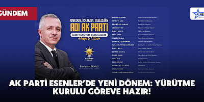 AK Parti Esenler’de Yeni Dönem: Yürütme Kurulu Göreve Hazır!