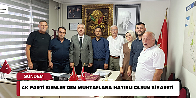 Ak Parti Esenler'den Muhtarlara Hayırlı Olsun Ziyareti  