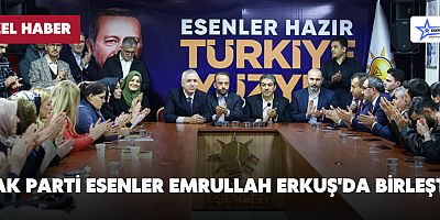 Ak Parti Esenler Emrullah Erkuş'da Birleşti