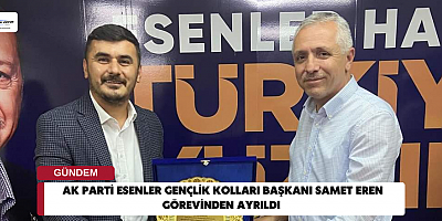 Ak Parti Esenler Gençlik Kolları Başkanı Samet Eren Görevinden Ayrıldı 