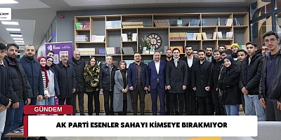 Ak Parti Esenler Sahayı Kimseye Bırakmıyor