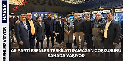 AK Parti Esenler Teşkilatı Ramazan Coşkusunu Sahada Yaşıyor