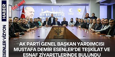AK Parti Genel Başkan Yardımcısı Mustafa Demir Esenler’de Teşkilat ve Esnaf Ziyaretlerinde Bulundu