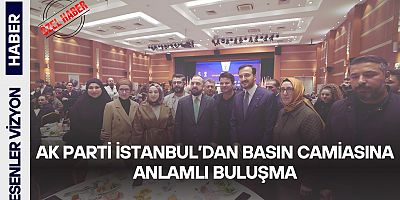 AK Parti İstanbul’dan Basın Camiasına Anlamlı Buluşma