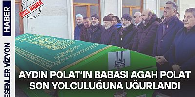 Aydın Polat’ın Babası Agah Polat Son Yolculuğuna Uğurlandı