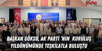 Başkan Göksu, Ak Parti'nin Kuruluş Yıldönümünde Teşkilatla Buluştu 