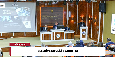 BELEDİYE MECLİSİ 3 MART’TA