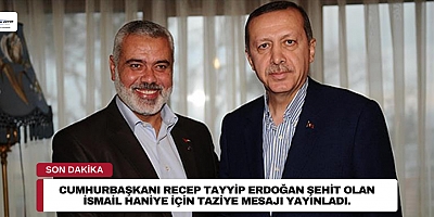 Cumhurbaşkanı Recep Tayyip Erdoğan Şehit olan İsmail Haniye için taziye mesajı yayınladı.