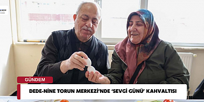 DEDE-NİNE TORUN MERKEZİ’NDE ‘SEVGİ GÜNÜ’ KAHVALTISI