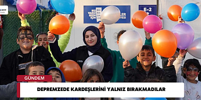 DEPREMZEDE KARDEŞLERİNİ YALNIZ BIRAKMADILAR