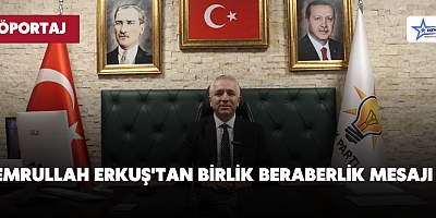 Emrullah Erkuş'tan Birlik Beraberlik Mesajı