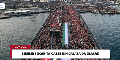 Esenler 1 Ocak’ta Gazze için Galata’da olacak