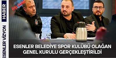 Esenler Belediye Spor Kulübü Olağan Genel Kurulu Gerçekleştirildi