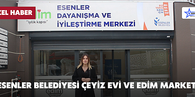 Esenler Belediyesi Çeyiz Evi ve Edim Market