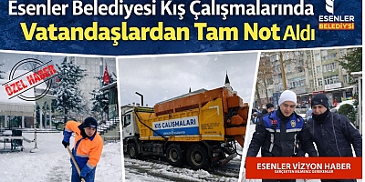 Esenler Belediyesi Kış Çalışmalarında Vatandaşlardan Tam Not Aldı