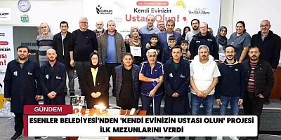 Esenler Belediyesi'nden 'Kendi Evinizin Ustası Olun' Projesi İlk Mezunlarını Verdi