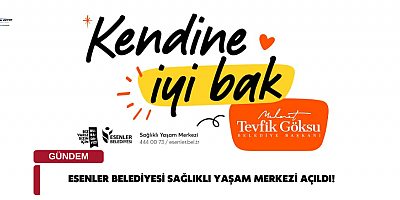 ESENLER BELEDİYESİ SAĞLIKLI YAŞAM MERKEZİ AÇILDI!