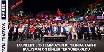 Esenler'de 15 Temmuz'un 10. Yılında Tarihi Buluşma! On Binler Tek Yürek Oldu