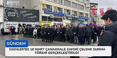 Esenler'de 18 Mart Çanakkale Zaferi Çelenk Sunma Töreni Gerçekleştirildi