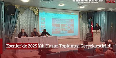 Esenler’de 2025 Yılı Huzur Toplantısı Gerçekleştirildi