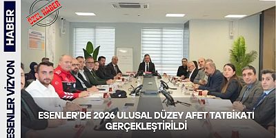 ESENLER’DE 2026 ULUSAL DÜZEY AFET TATBİKATI GERÇEKLEŞTİRİLDİ