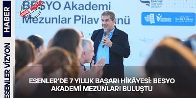 ESENLER’DE 7 YILLIK BAŞARI HİKÂYESİ: BESYO AKADEMİ MEZUNLARI BULUŞTU