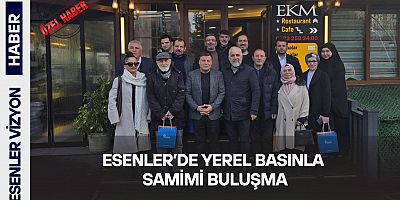 Esenler’de Basınla Samimi Buluşma