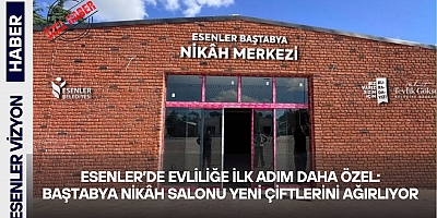 Esenler’de Evliliğe İlk Adım Daha Özel: Baştabya Nikâh Salonu Yeni Çiftlerini Ağırlıyor