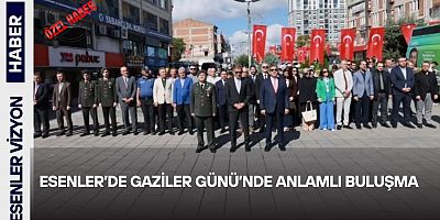 ESENLER’DE GAZİLER GÜNÜ’NDE ANLAMLI BULUŞMA