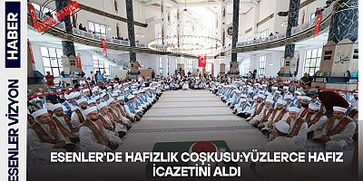 Esenler'de Hafızlık Coşkusu: Yüzlerce Hafız İcazetini Aldı