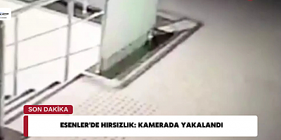 Esenler'de Hırsızlık: Kamerada Yakalandı