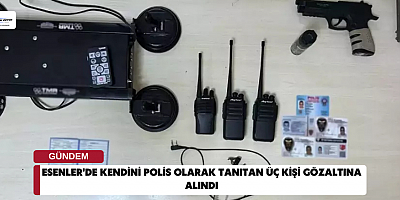 Esenler'de Kendini Polis Olarak Tanıtan Üç Kişi Gözaltına Alındı