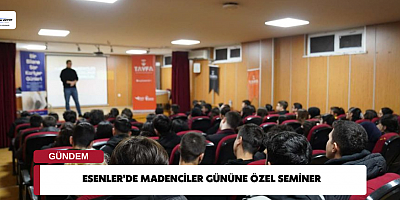Esenler'de Madenciler Gününe Özel Seminer