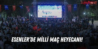 Esenler'de Milli Maç Heyecanı!