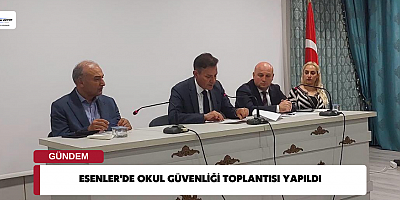 Esenler'de Okul Güvenliği Toplantısı Yapıldı 