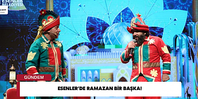 ESENLER’DE RAMAZAN BİR BAŞKA!