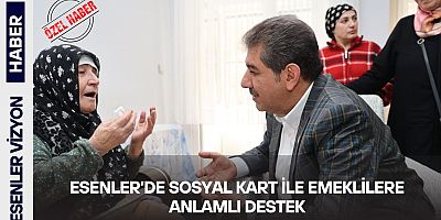 ESENLER’DE SOSYAL KART İLE EMEKLİLERE ANLAMLI DESTEK
