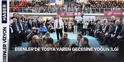 ESENLER’DE TOSYA YAREN GECESİNE YOĞUN İLGİ